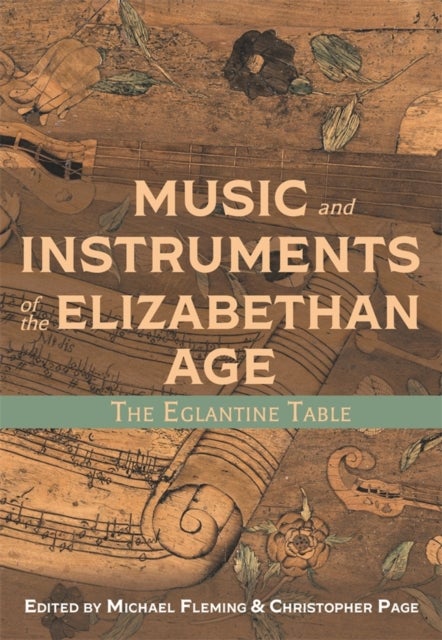 Music and Instruments of the Elizabethan Age - The Eglantine Table
