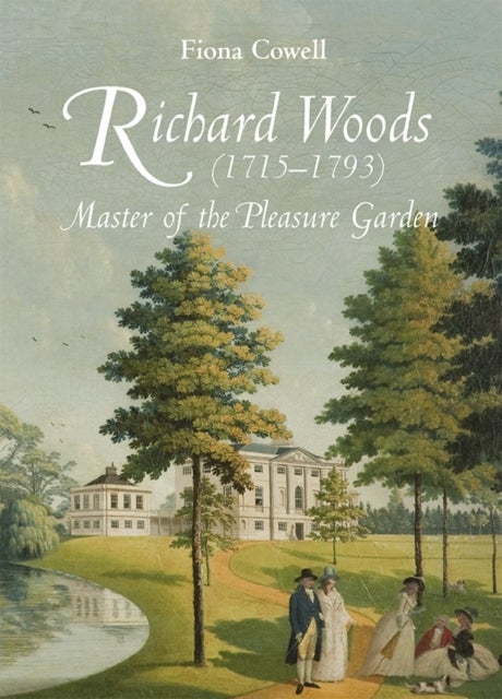 Richard Woods (1715-1793) - Master of the Pleasure Garden