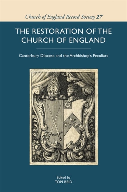 The Restoration of the Church of England - Canterbury Diocese and the Archbishop’s Peculiars