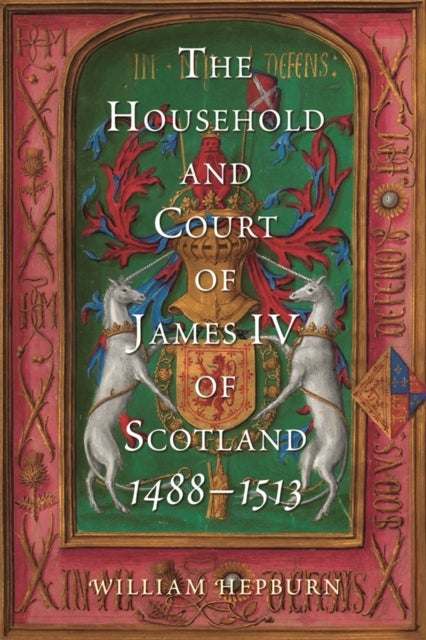 The Household and Court of James IV of Scotland, 1488-1513