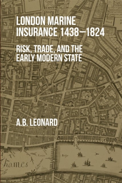 London Marine Insurance 1438-1824 - Risk, Trade, and the Early Modern State