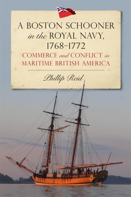 A Boston Schooner in the Royal Navy, 1768-1772 - Commerce and Conflict in Maritime British America