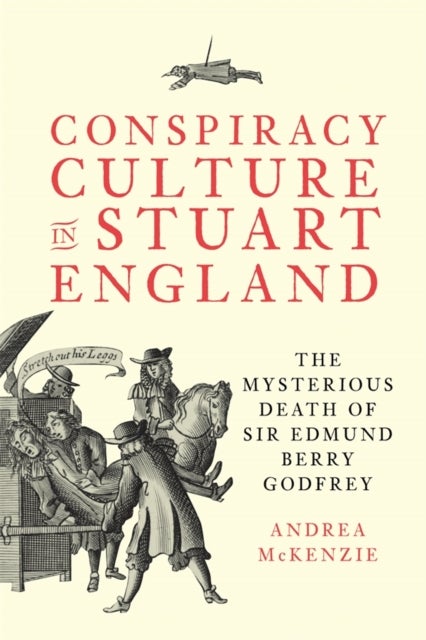 Conspiracy Culture in Stuart England - The Mysterious Death of Sir Edmund Berry Godfrey