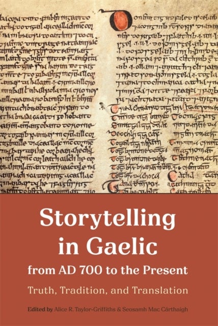 Storytelling in Gaelic from AD 700 to the Present - Truth, Tradition, and Translation
