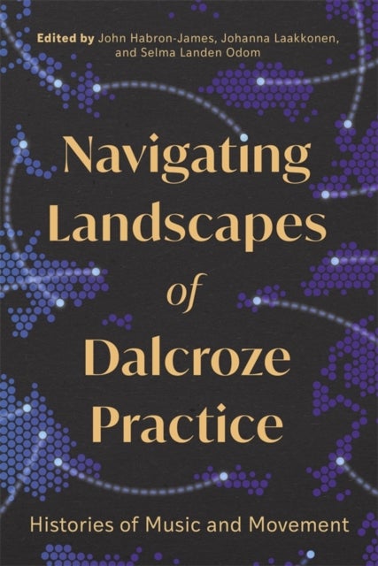 Navigating Landscapes of Dalcroze Practice - Histories of Music and Movement