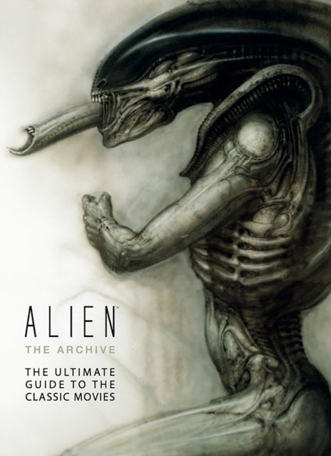 Alien: The Archive-The Ultimate Guide to the Classic Movies - The Ultimate Guide to the Classic Movies