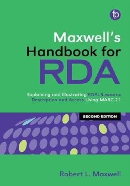 Maxwell's Handbook for RDA - Explaining and illustrating RDA: Resource Description and Access using MARC21