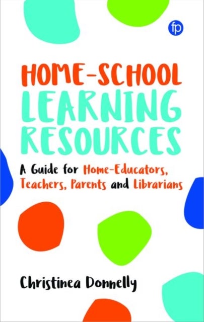 Home-School Learning Resources - A Guide for Home-Educators, Teachers, Parents and Librarians