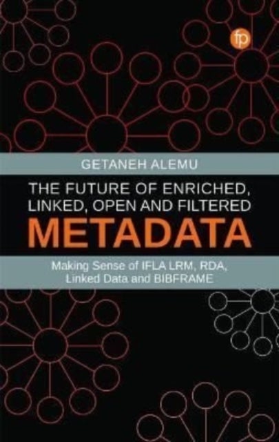 The Future of Enriched, Linked, Open and Filtered Metadata - Making Sense of IFLA LRM, RDA, Linked Data and BIBFRAME