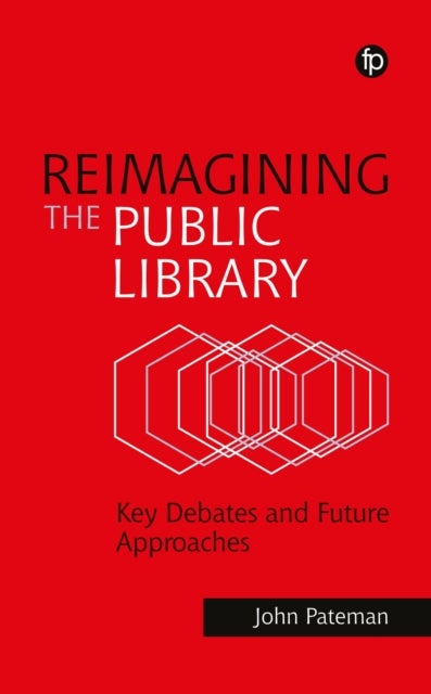 Reimagining the Public Library - Key Debates and Future Approaches