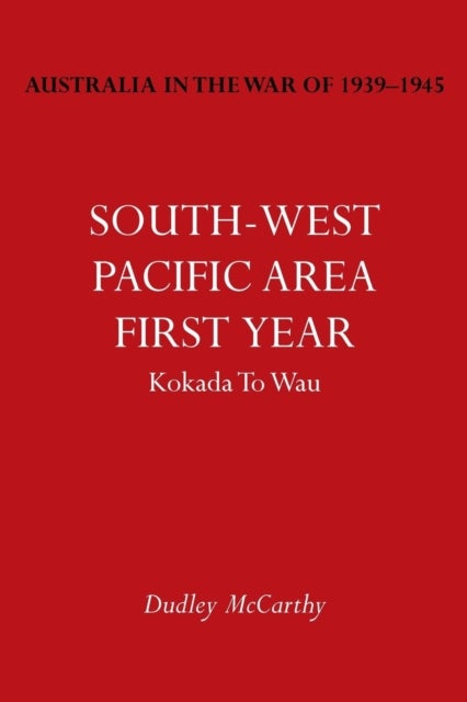 Australia in the War of 1939-1945 Vol. V - South-West Pacific Area- First Year Kokada to Wau