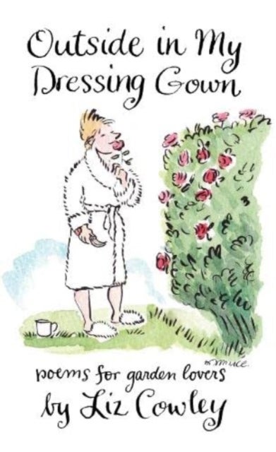 Outside in My Dressing Gown - Humorous Verse for Garden Lovers