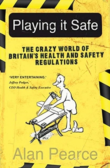 Playing It Safe - The Crazy World of Britain's Health and Safety Regulation