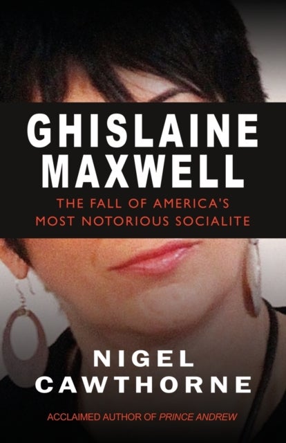 Ghislaine Maxwell - Epstein and The Fall of America's Most Infamous Socialite
