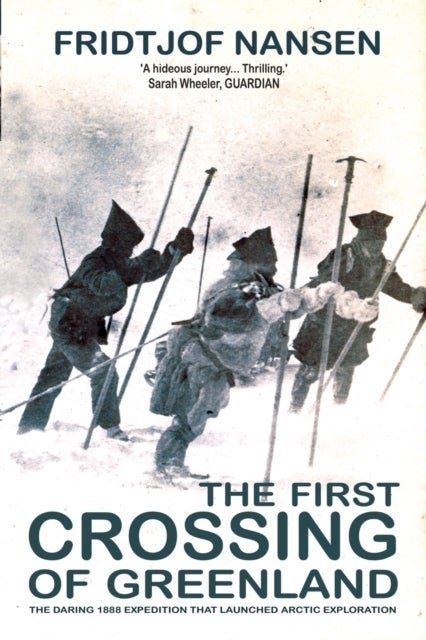 The First Crossing Of Greenland - The Daring Expedition that Launched Arctic Exploration