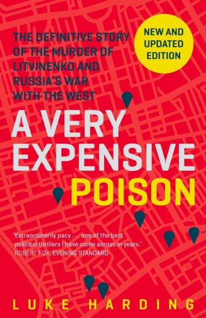 A Very Expensive Poison - The Definitive Story of the Murder of Litvinenko and Russia's War with the West