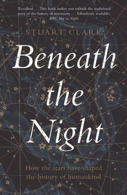 Beneath the Night - How the stars have shaped the history of humankind