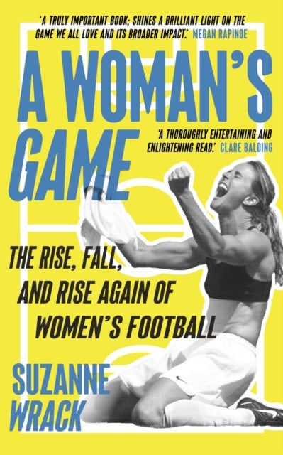 A Woman's Game: Women's Football - The Rise, Fall, and Rise Again of Women's Football