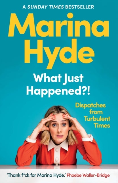 What Just Happened?! - Dispatches from Turbulent Times (The Sunday Times Bestseller)
