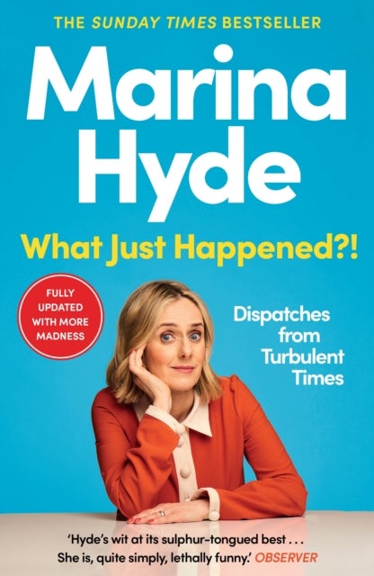 What Just Happened?! - Dispatches from Turbulent Times (The Sunday Times Bestseller)