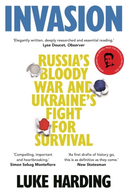 Invasion - Russia’s Bloody War and Ukraine’s Fight for Survival