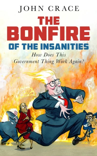 The Bonfire of the Insanities - How Does This Government Thing Work Again?