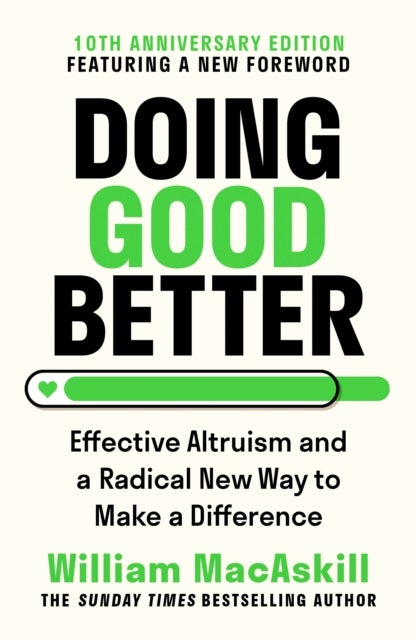 Doing Good Better - Effective Altruism and a Radical New Way to Make a Difference