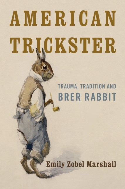 American Trickster - Trauma, Tradition and Brer Rabbit