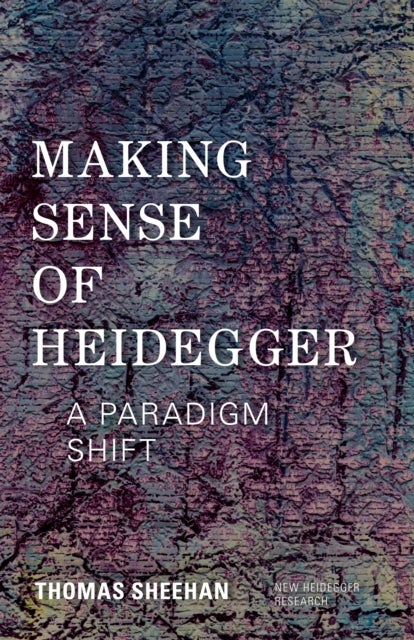 Making Sense of Heidegger - A Paradigm Shift