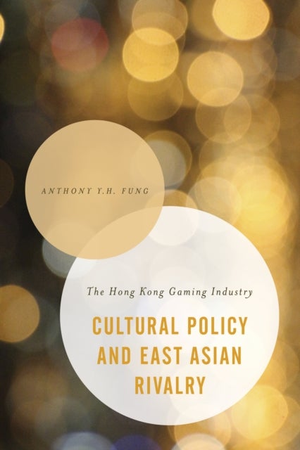 Cultural Policy and East Asian Rivalry - The Hong Kong Gaming Industry