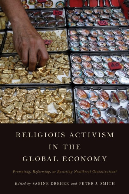 Religious Activism in the Global Economy - Promoting, Reforming, or Resisting Neoliberal Globalization?