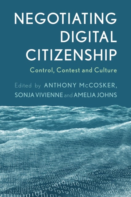 Negotiating Digital Citizenship - Control, Contest and Culture