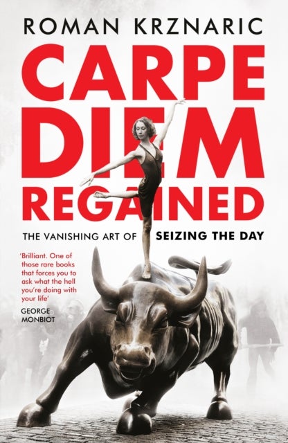 Carpe Diem Regained - The Vanishing Art of Seizing the Day