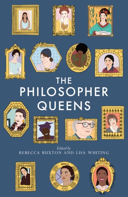 The Philosopher Queens - The lives and legacies of philosophy's unsung women