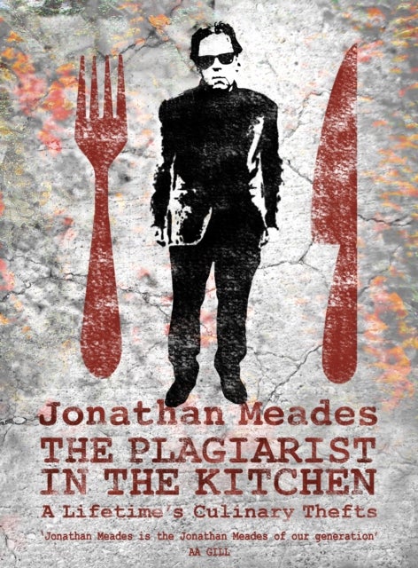 The Plagiarist in the Kitchen - A Lifetime's Culinary Thefts