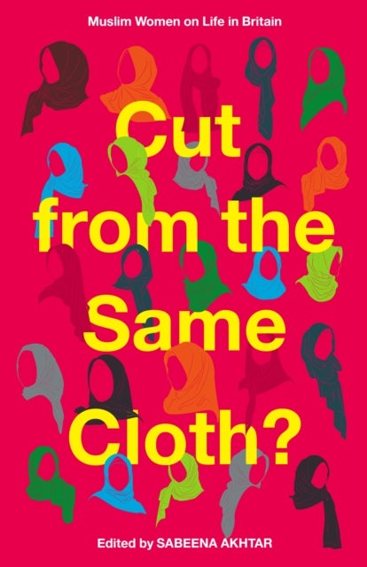 Cut from the Same Cloth? - Muslim Women on Life in Britain