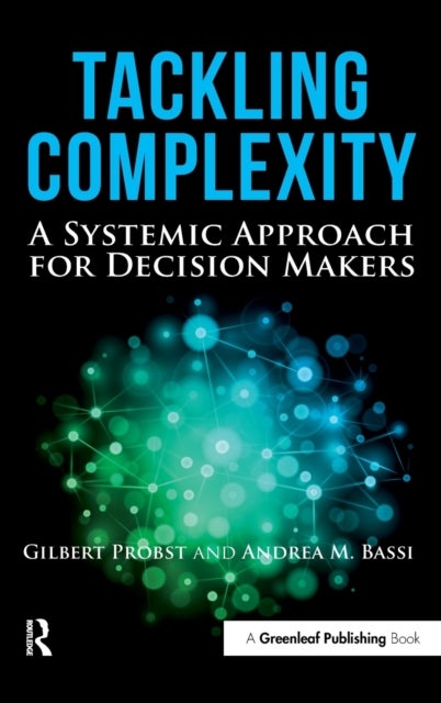 Tackling Complexity - A Systemic Approach for Decision Makers