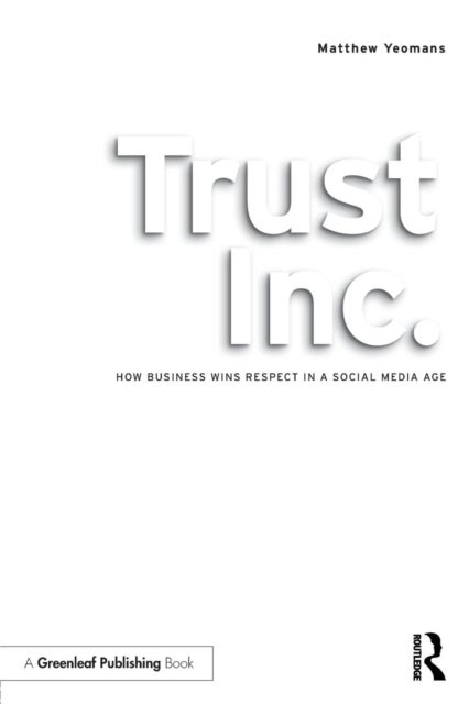 Trust Inc. - How Business Wins Respect in a Social Media Age