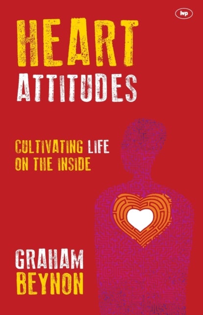 Heart Attitudes - Cultivating Life On The Inside