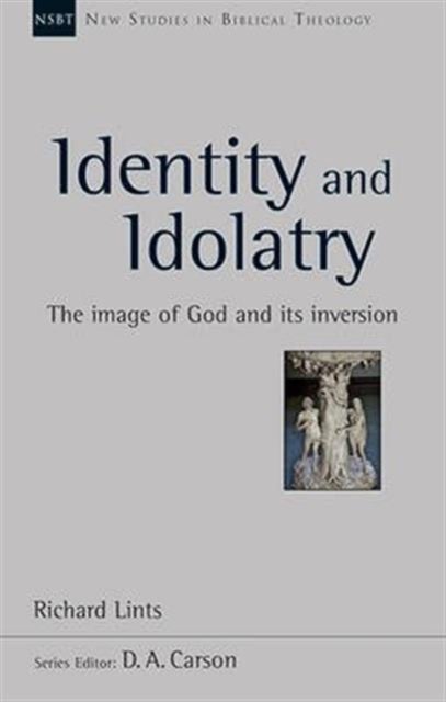 Identity and Idolatry - The Image Of God And Its Inversion