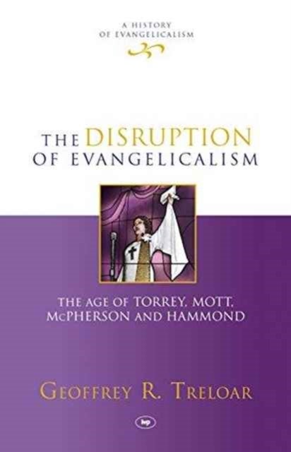 The Disruption of Evangelicalism - The Age Of Torrey, Mott, Mcpherson And Hammond