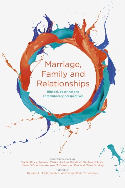 Marriage, Family and Relationships - Biblical, Doctrinal And Contemporary Perspectives