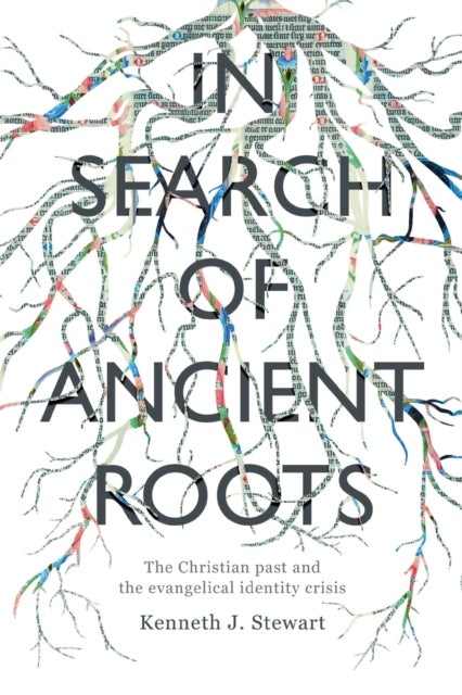 In Search of Ancient Roots - The Christian Past And The Evangelical Identity Crisis