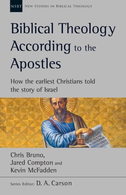 Biblical Theology According to the Apostles - How The Earliest Christians Told The Story Of Israel