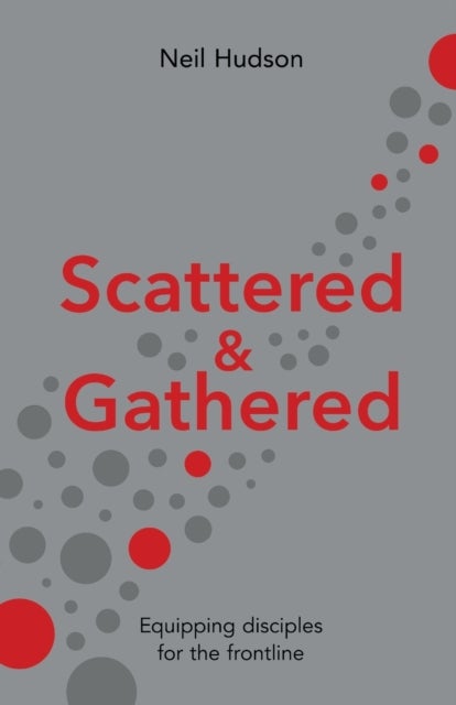 Scattered and Gathered - Equipping Disciples for the Frontline