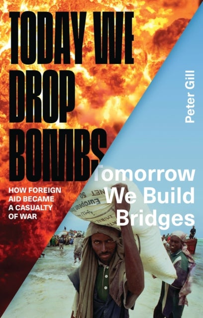 Today We Drop Bombs, Tomorrow We Build Bridges - How Foreign Aid became a Casualty of War