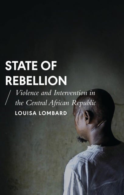 State of Rebellion - Violence and Intervention in the Central African Republic