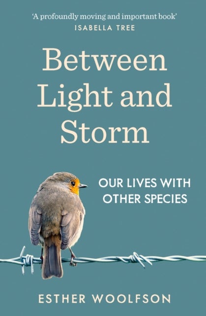 Between Light and Storm - Our Lives With Other Species
