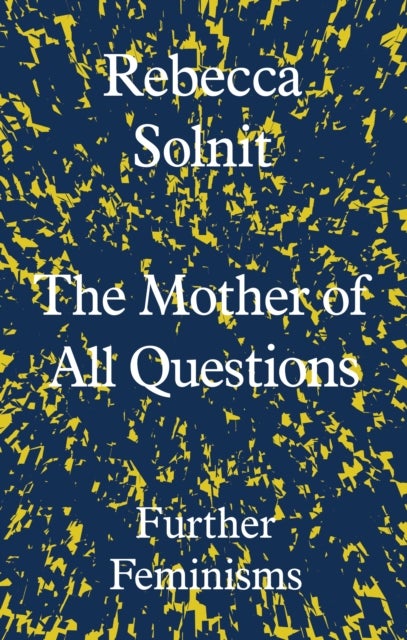 The Mother of All Questions - Further Feminisms