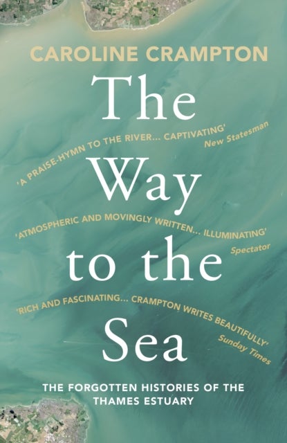 The Way to the Sea - The Forgotten Histories of the Thames Estuary